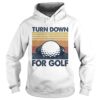 Turn down for golf vintage 2020 shirt