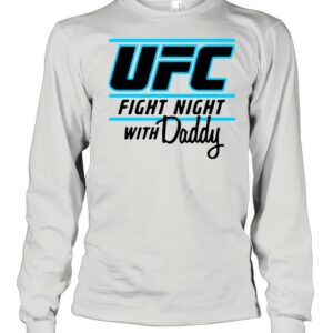 UFC Fight Night With My Daddy shirt