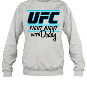 UFC Fight Night With My Daddy shirt