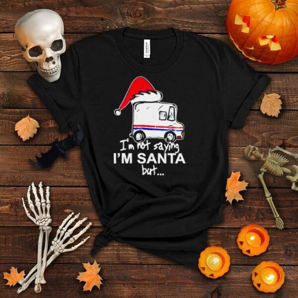 USPS I’m not saying I’m Santa but Christmas shirt