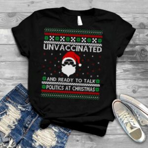 Unvaccinated And Ready To Talk Politics At Christmas Ugly Christmas 2022 shirt