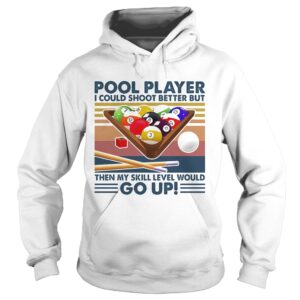 Vintage Pool Player I Could Shoot Better But Go Up shirt 1
