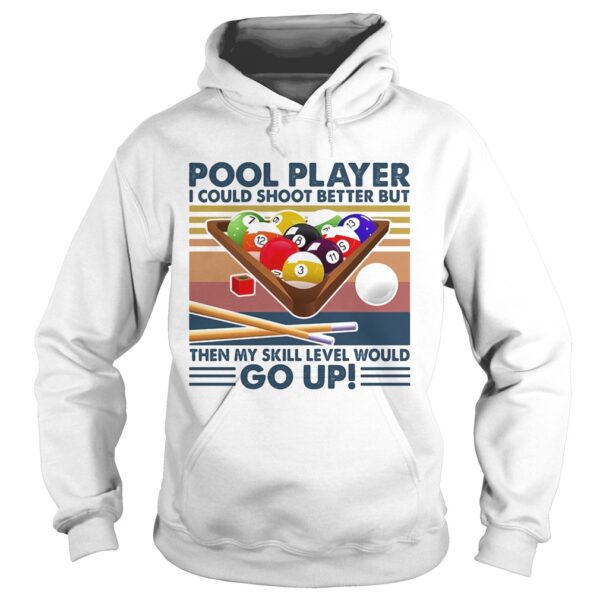 Vintage Pool Player I Could Shoot Better But Go Up shirt