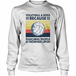 Volleyball And Dogs Because Punching People Is Frowned Upon Vintage Retro shirt Volleyball And Dogs Because Punching People Is Frowned Upon Vintage Retro shirt