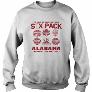 We like to show off your six pack alabama crimson tide football 2021 shirt