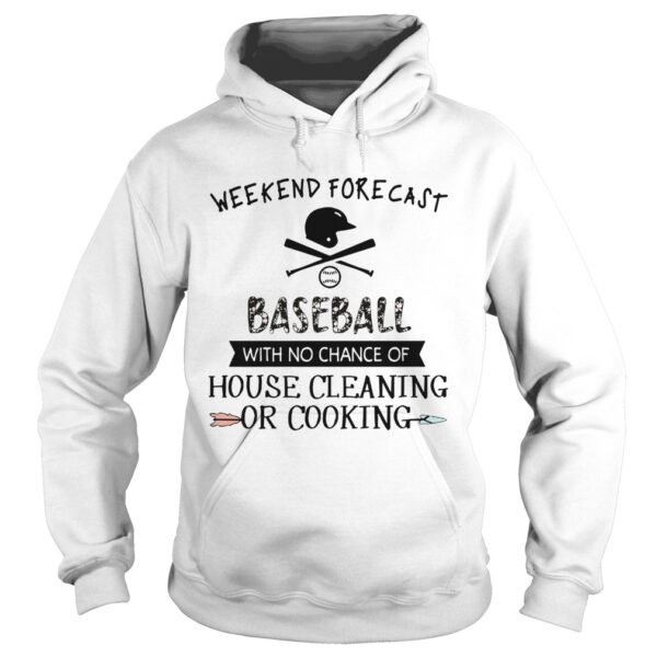 Weekend Forecast Baseball With No Chance Of House Cleaning Or Cooking shirt