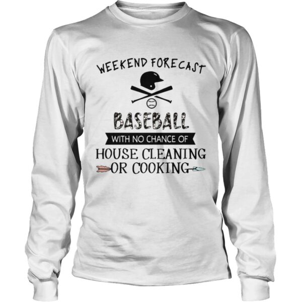 Weekend Forecast Baseball With No Chance Of House Cleaning Or Cooking shirt