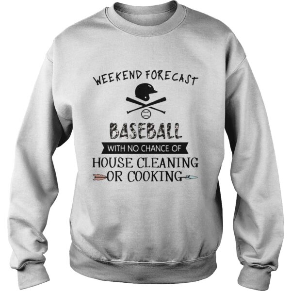 Weekend Forecast Baseball With No Chance Of House Cleaning Or Cooking shirt