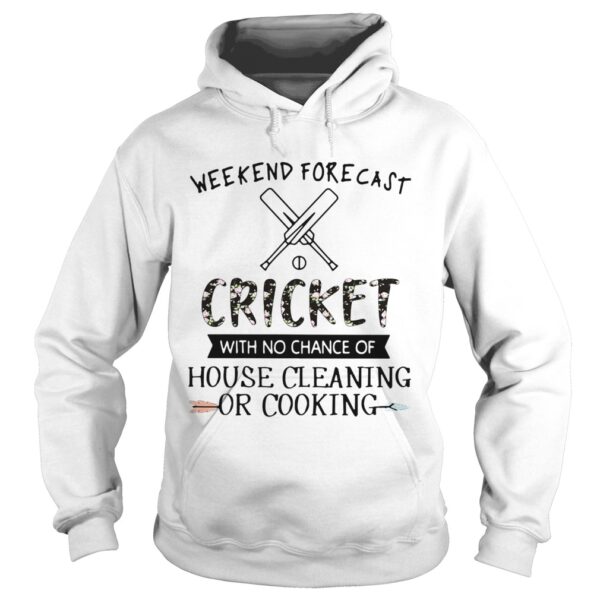 Weekend Forecast Cricket With No Chance Of House Cleaning Or Cooking shirt