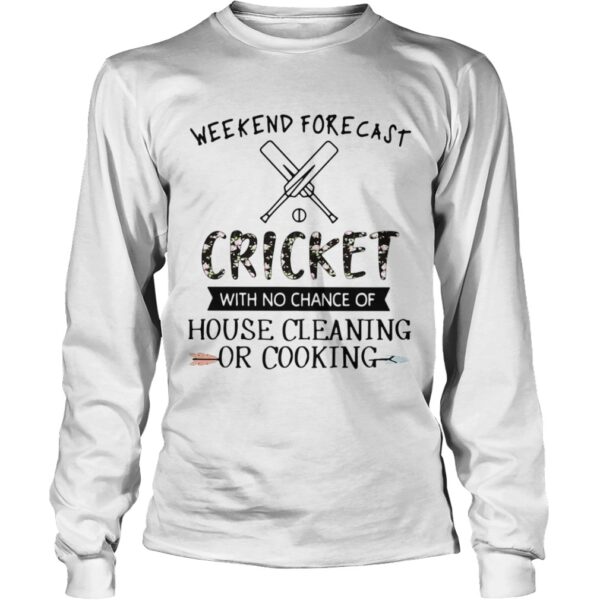 Weekend Forecast Cricket With No Chance Of House Cleaning Or Cooking shirt