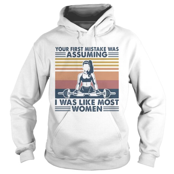 Weightlifting your first mistake was assuming I was like most women vintage retro shirt