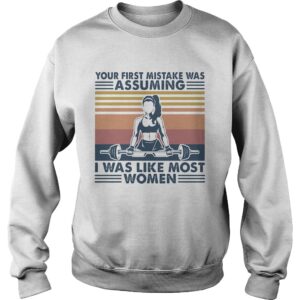 Weightlifting your first mistake was assuming I was like most women vintage retro shirt