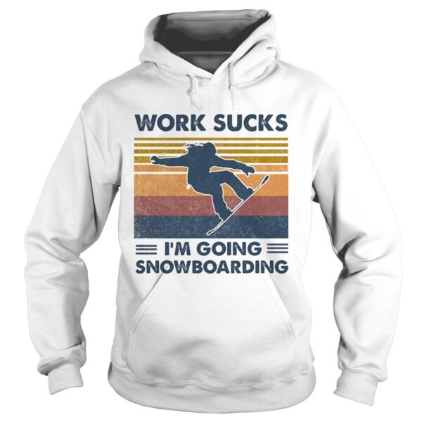 Work sucks im going snowboarding vintage retro shirt