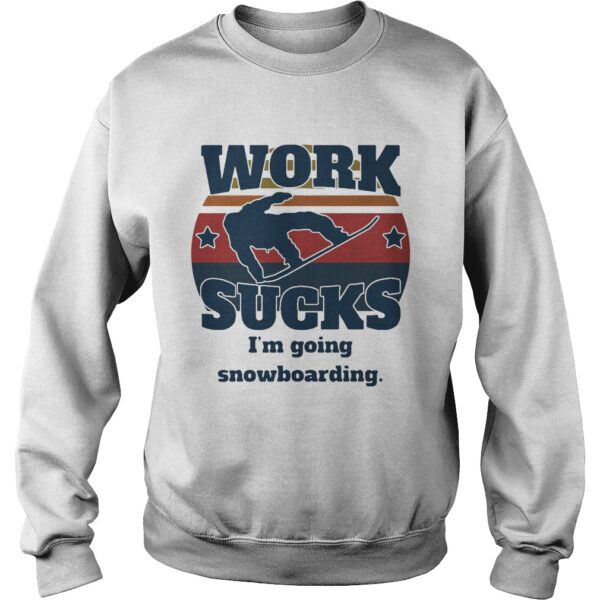 Work sucks im going snowboarding vintage retro shirt