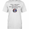 Yes I Am Old But I Saw The Grateful Dead On Stage T-Shirt