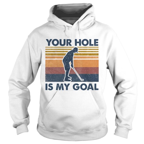 You Hole Is My Goal Vintage shirt