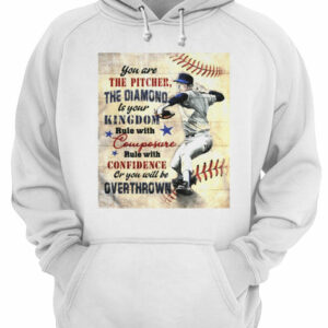 You are the pitcher the diamond is your kingdom rule with composure confidence or you will be overthrown shirt 2 You are the pitcher the diamond is your kingdom rule with composure confidence or you will be overthrown shirt 3