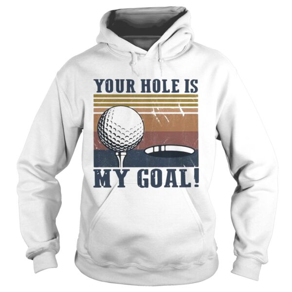 Your hole is my goal golf vintage shirt