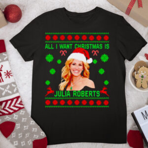 all I want Christmas is Julia Roberts shirt