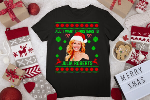 all I want Christmas is Julia Roberts shirt