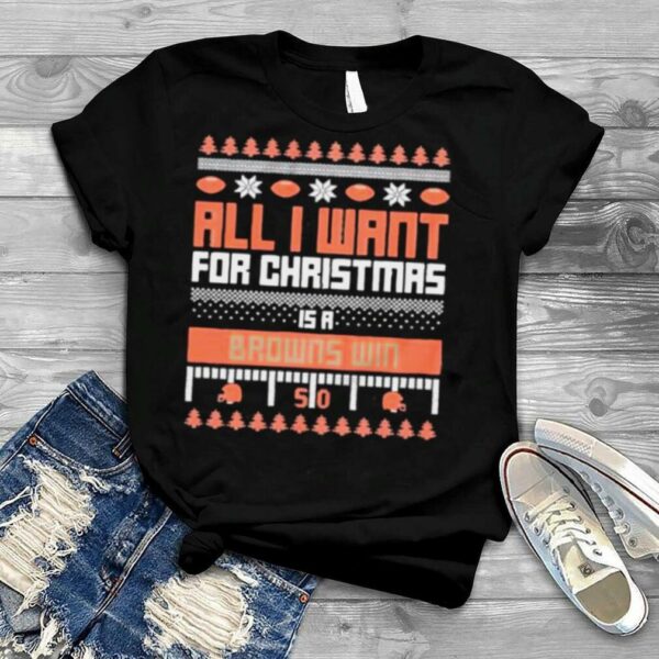 all I want for Christmas is a Cleveland Browns win ugly Christmas shirt