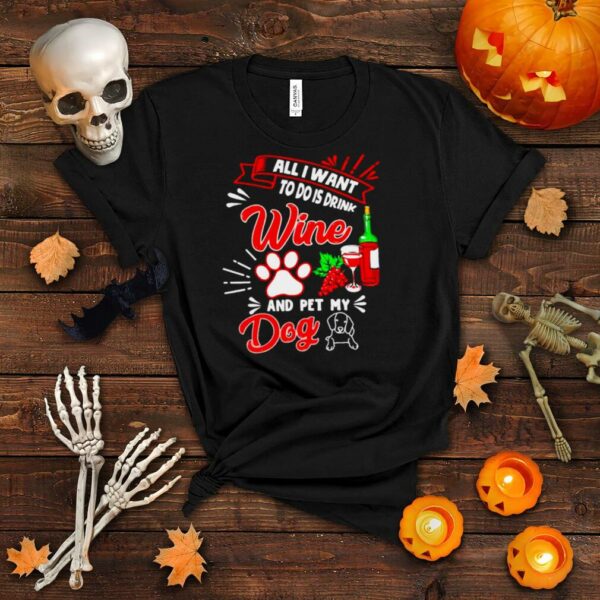 all I want to do is drink wine and pet my dog Christmas shirt