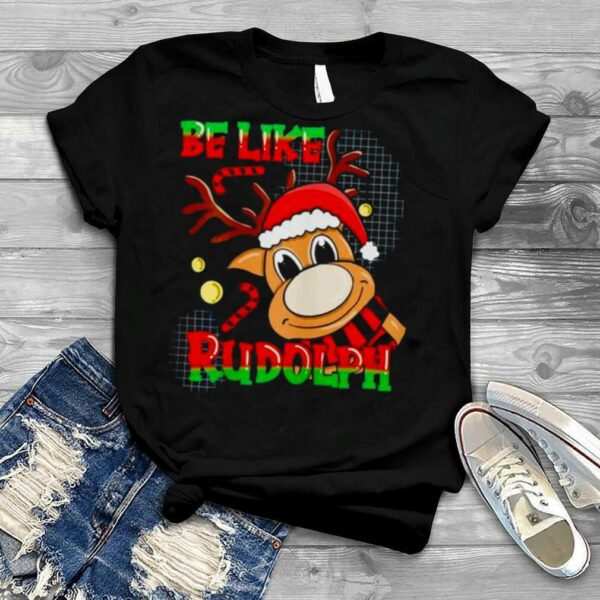 be like Rudolph Christmas reindeer shirt