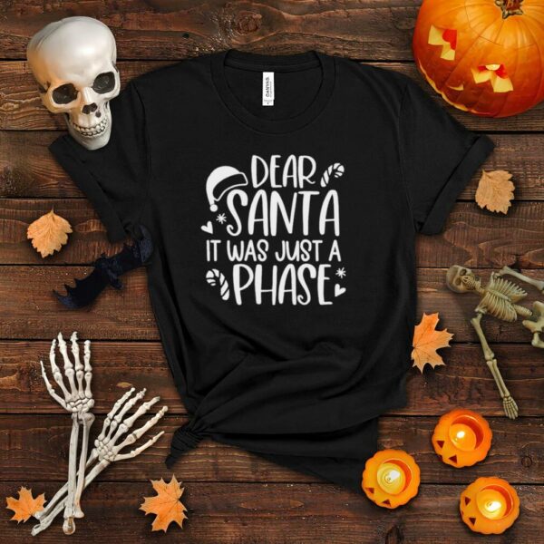 dear Santa it was just a phase Christmas shirt