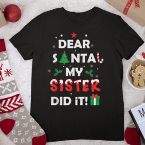 dear santa my sister did it funny christmas pajama T Shirt