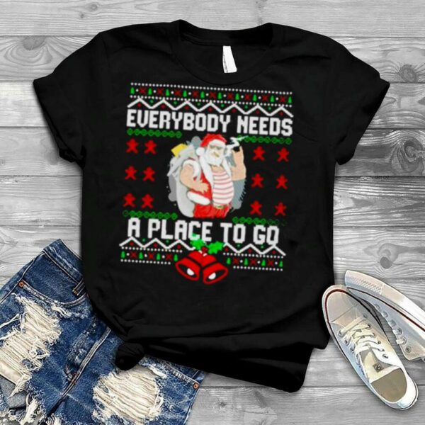 everybody needs a place to go ugly Christmas shirt