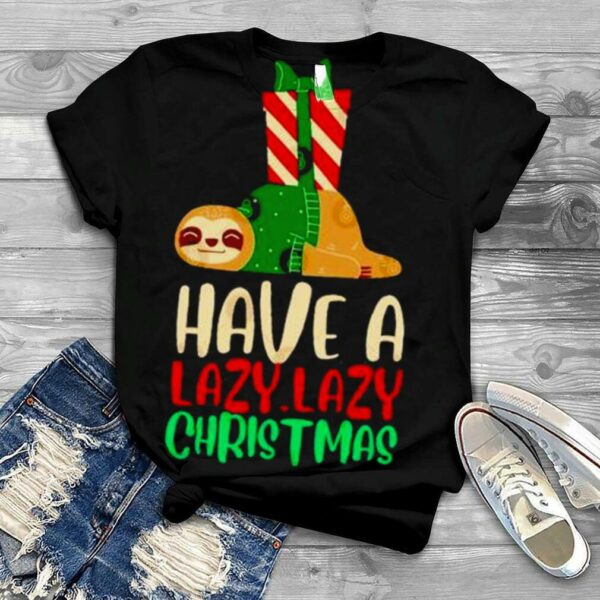 have a lazy lazy Christmas shirt