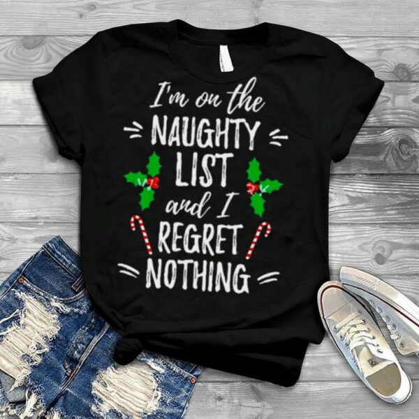 i’m on the naughty list and I regret nothing Christmas shirt