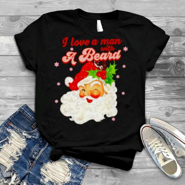 i love a man with a beard Santa Christmas shirt