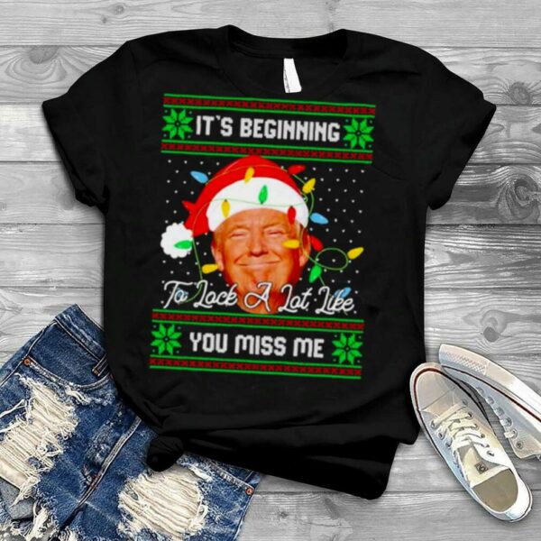 it’s beginning to look a lot like you miss me Trump ugly Christmas shirt