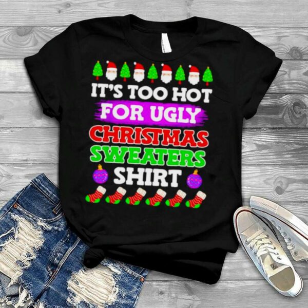 it’s too hot for ugly Christmas sweater shirt shirt