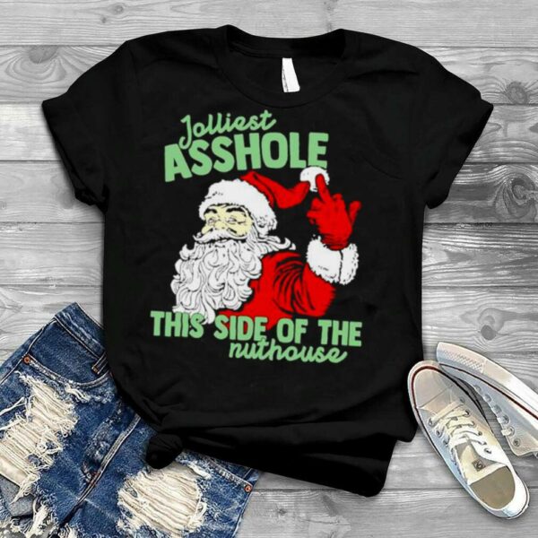 jolliest asshole this side of the nuthouse Santa Claus middle finger Christmas shirt