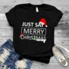 just say Merry Christmas shirt