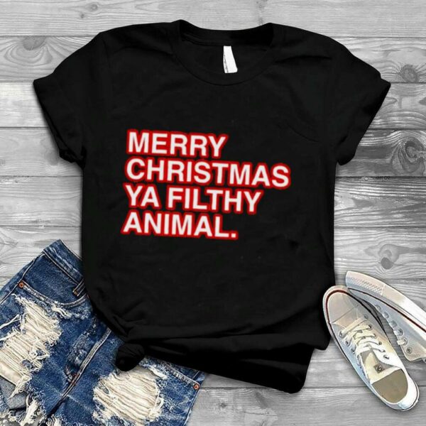 merry Christmas ya filthy animal shirt