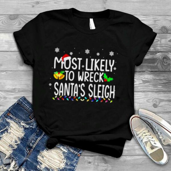 most likely to wreck Santa’s sleigh Christmas holiday shirt