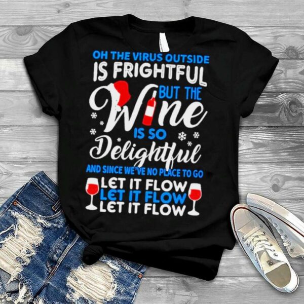 the Virus outside is frightful but the Wine is so delightful Christmas shirt