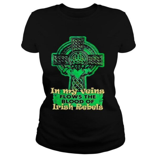 In my veins flows the blood of irish rebels st patricks day shirt