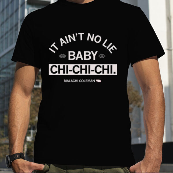 It’ ain’t no lie baby chi chi chi malachi coleman shirte