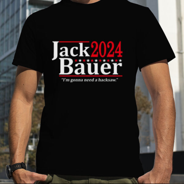 Jack Bauer 2024 I’m Gonna Need A Hacksaw Shirt