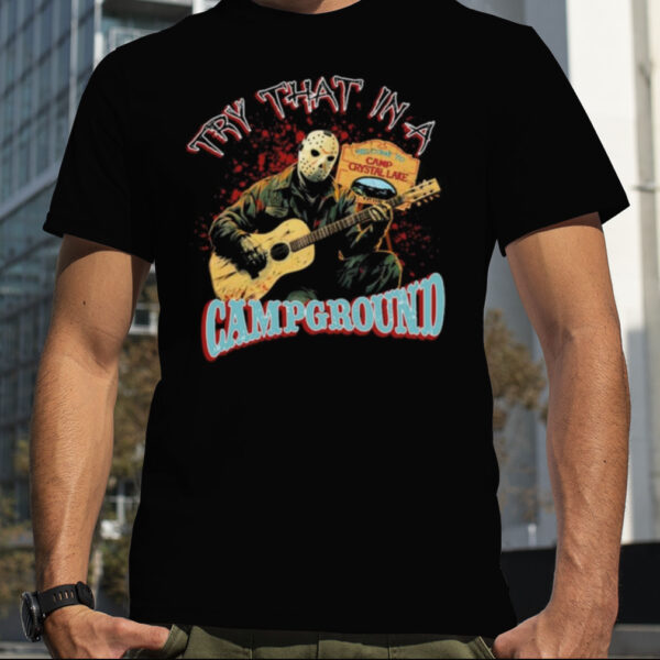 Jason Voorhees try that in a Campground shirt