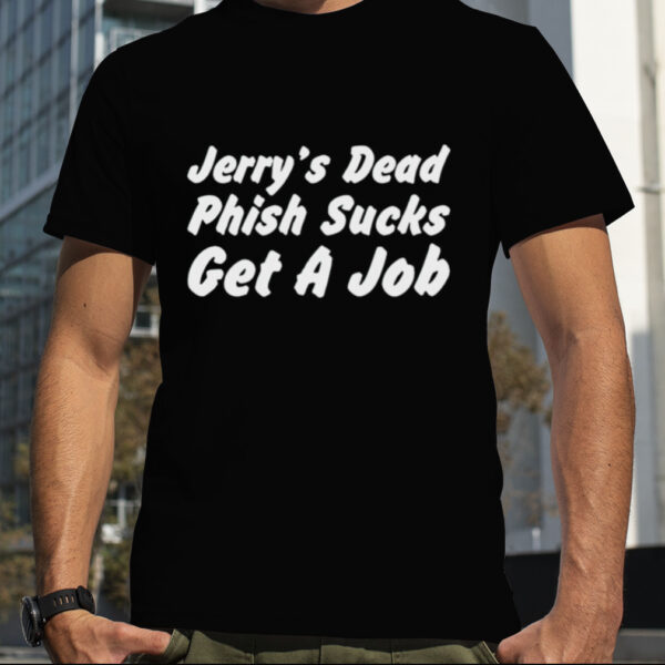 Jerry’s dead phish sucks get a job shirt