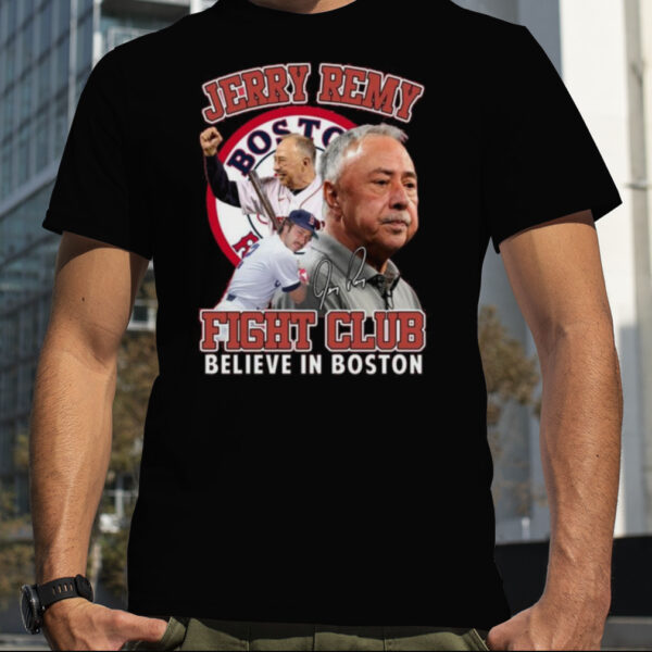 Jerry Remy Fight Club Believe In Boston Red Sox Signature 2023 Shirt