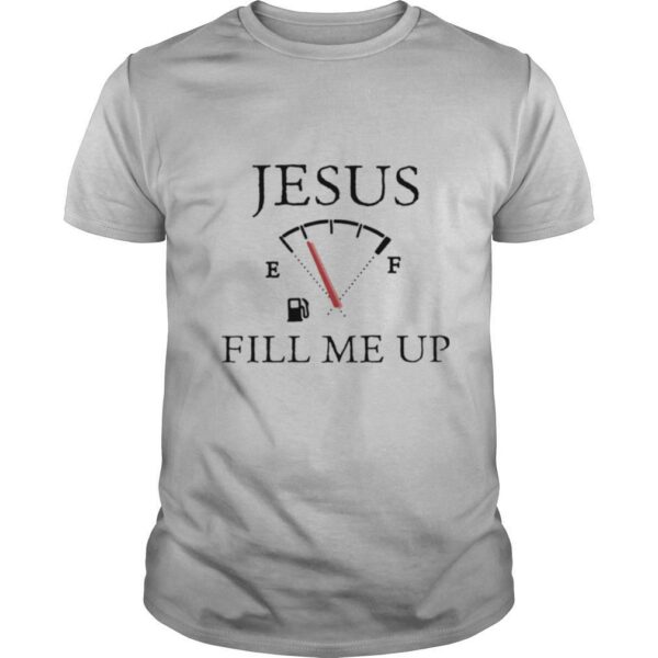 Jesus Fill Me Up shirt