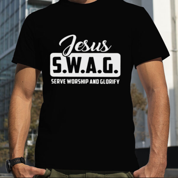 Jesus SWAG serve worship and glorify shirt