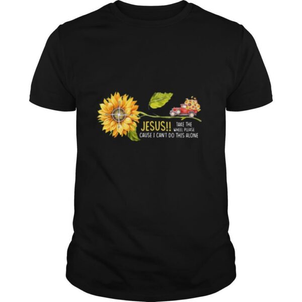 Jesus Take The Wheel Please Cause I Cant Do This Alone Truck Sunflower shirt –