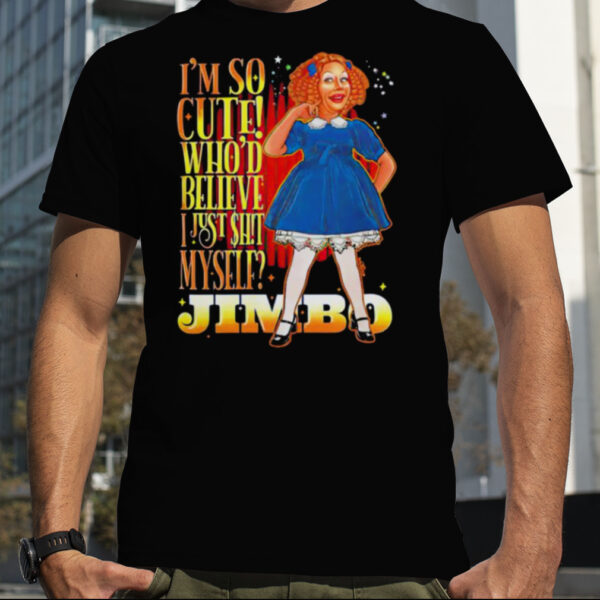 Jimbo I’m So Cute Who’d Believe I Just Shit Myself Shirt